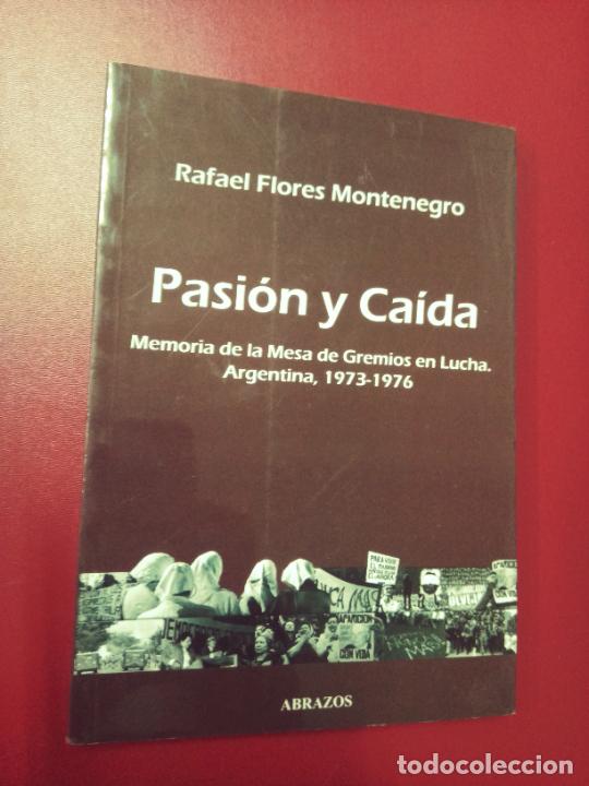 Libri di seconda mano: Rafael Flores Montenero: Pasi&oacute;n y ca&iacute;da. Memoria de la mesa de gremios en lucha. Argentina 1973-1976
