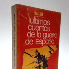 Libros de segunda mano: AUB, MAX. ULTIMOS CUENTOS DE LA GUERRA DE ESPAÑA. 1969.