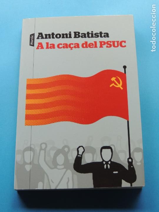 Libros de segunda mano: A LA CA&Ccedil;A DEL PSUC .- ANTONI BATISTA - Foto 1