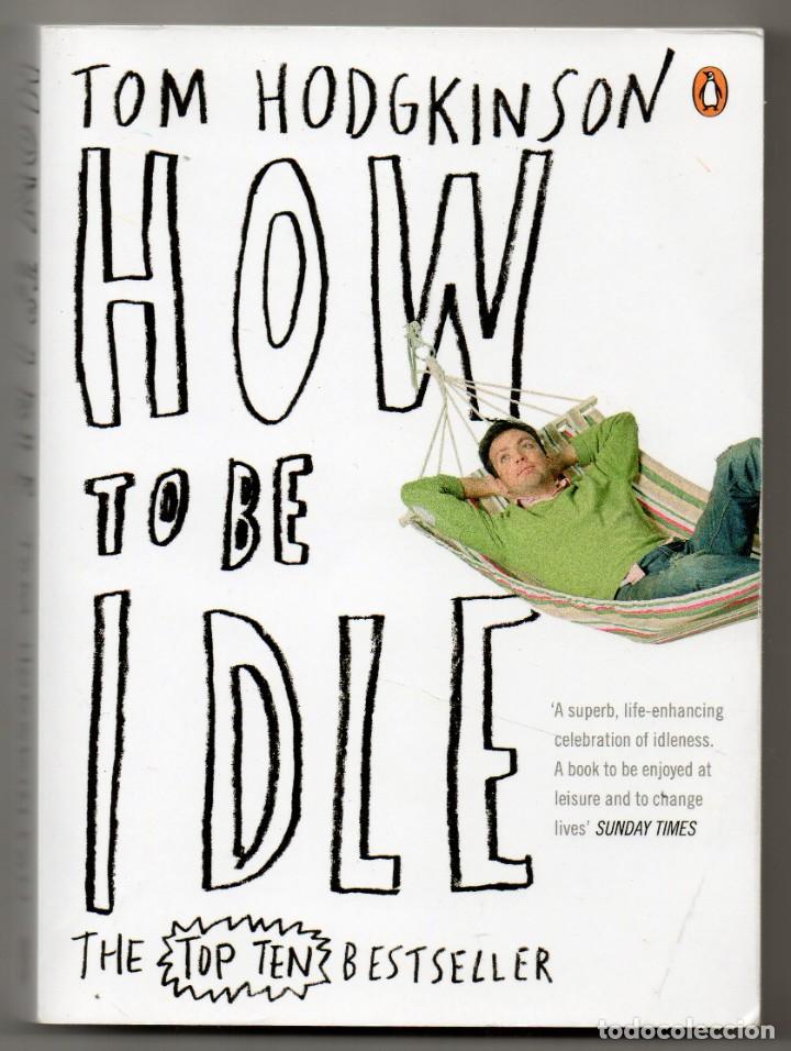 Libros de segunda mano: How to be idle. Tom Hodgkinson - Foto 1