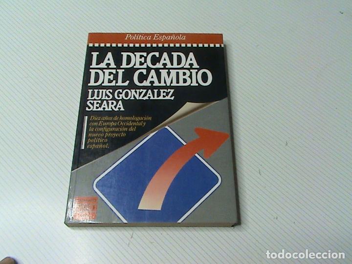 Libros de segunda mano: La d&eacute;cada del cambio (Luis Gonz&aacute;lez Seara) - Foto 1