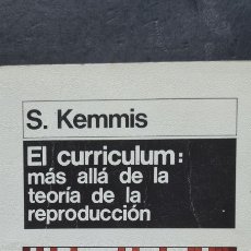 Libros de segunda mano: INTERESANTE LIBRO. EL CURRÍCULUM MÁS ALLÁ DE LA TEORÍA DE LA REPRODUCCIÓN. S. KEMMIS.. Lote 287965018