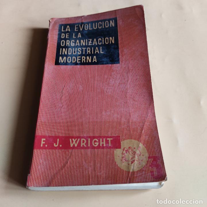 Second hand books: LA EVOLUCION DE LA ORGANIZACION INDUSTRIAL MODERNA. F.J. WRIGHT. 1958. EDICIONES EUROPA. 301 PAGS.