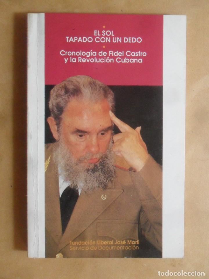 Libros de segunda mano: EL SOL TAPADO CON UN DEDO, CRONOLOGIA DE FIDEL CASTRO Y LA REVOLUCION CUBANA - FUNDACION JOSE MARTI