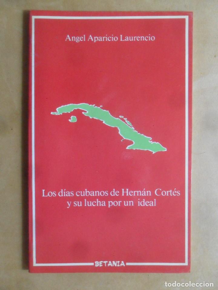 Gebrauchte B&uuml;cher: LOS DIAS CUBANOS DE HERNAN CORTES Y SU LUCHA POR UN IDEAL - ANGEL APARICIO LAURENCIO - ED. BETANIA -