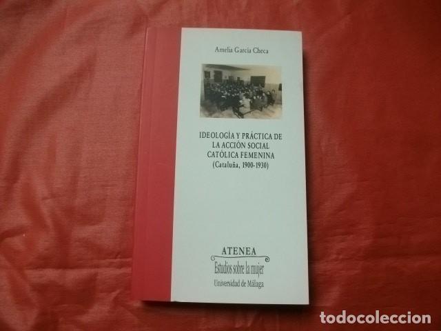 Libros de segunda mano: IDEOLOG&Iacute;A Y PR&Aacute;CTICA DE LA ACCI&Oacute;N SOCIAL CAT&Oacute;LICA FEMENINA (CATALU&Ntilde;A 1900-1930)