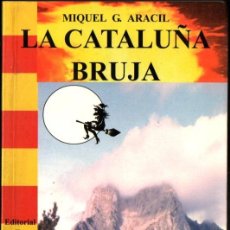 Libros de segunda mano: MIQUEL ARACIL : LA CATALUÑA BRUJA (CIENCIA CÓSMICA, 1999). Lote 289706378