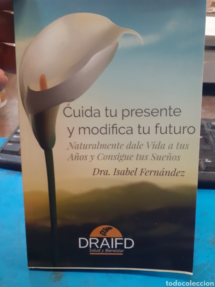 Libros de segunda mano: CUIDA TU PRESENTE Y MODIFICA TU FUTURO. Isabel Fern&aacute;ndez.Draifd saludo y bienestar.2019.