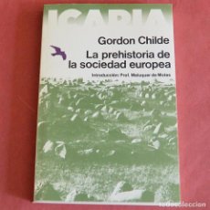 Libros de segunda mano: LA PREHISTORIA DE LA SOCIEDAD EUROPEA - GORDON CHILDE - ICARIA - 1ª EDICION 1978. Lote 290362968