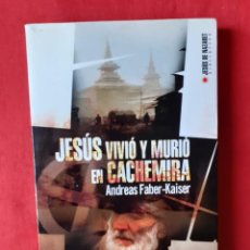 Libros de segunda mano: JESUS VIVIO Y MURIO EN CACHEMIRA. ANDREAS FABER KAISER. EDAF 2005. Lote 290506108