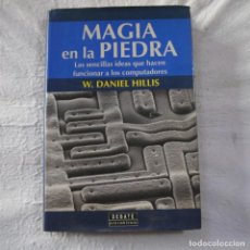 Libros de segunda mano: MAGIA EN LA PIEDRA. LAS SENCILLAS IDEAS QUE HACEN FUNCIONAR A LOS COMPUTADORES - W. DANIEL HILLIS -. Lote 290543303