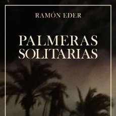 Libros de segunda mano: PALMERAS SOLITARIAS. RAMÓN EDER.-NUEVO. Lote 304867933