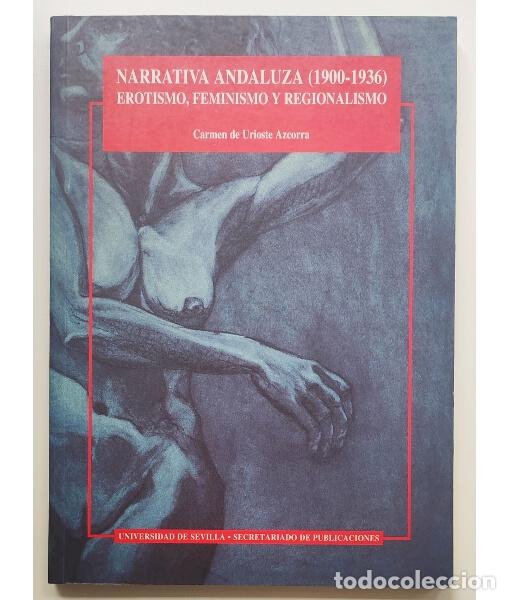 Libros de segunda mano: NARRATIVA ANDALUZA (1900-1936): EROTISMO, FEMINISMO Y REGIONALISMO. URIOSTE AZCORRA, Carmen de . Uni