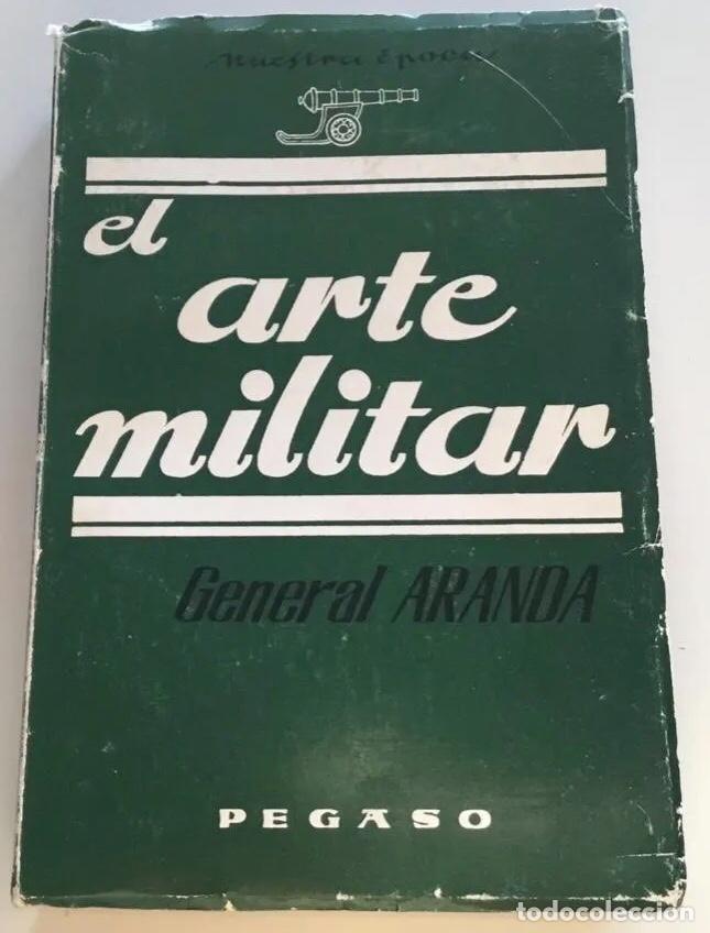 Libros de segunda mano: EL ARTE MILITAR. GENERAL ARANDA. EDITORIAL PEGASO - Foto 1