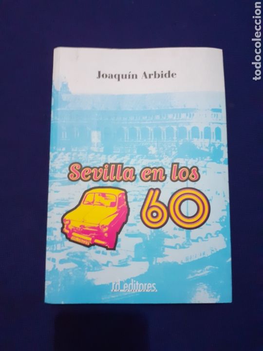 Libros de segunda mano: SEVILLA EN LOS 60, JOAQUIN ARBIDE, RD EDITORES, BUEN ESTADO - Foto 1