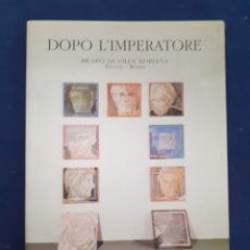 Libros de segunda mano: DOPO L´ IMPERATORE, MUSEO DI VILLA ADRIANA TIBOLI - ROMA, LARUS, ESTADO EXCELENTE. Lote 292263268