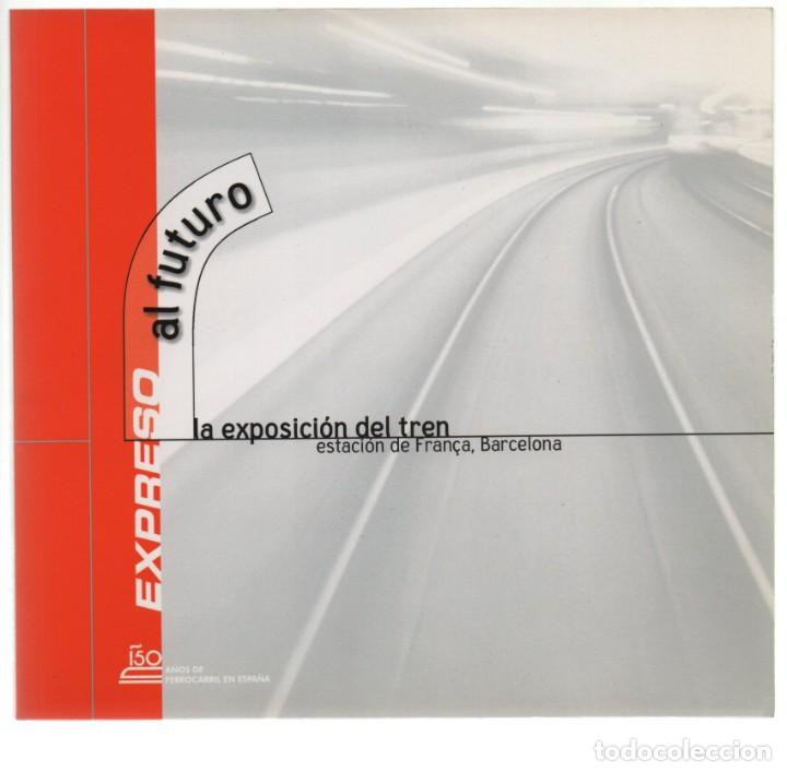 Libros de segunda mano: EXPRESO AL FUTURO, LA EXPOSICI&Oacute;N DEL TREN. 150 A&Ntilde;OS DE FERROCARRILES EN ESPA&Ntilde;A.