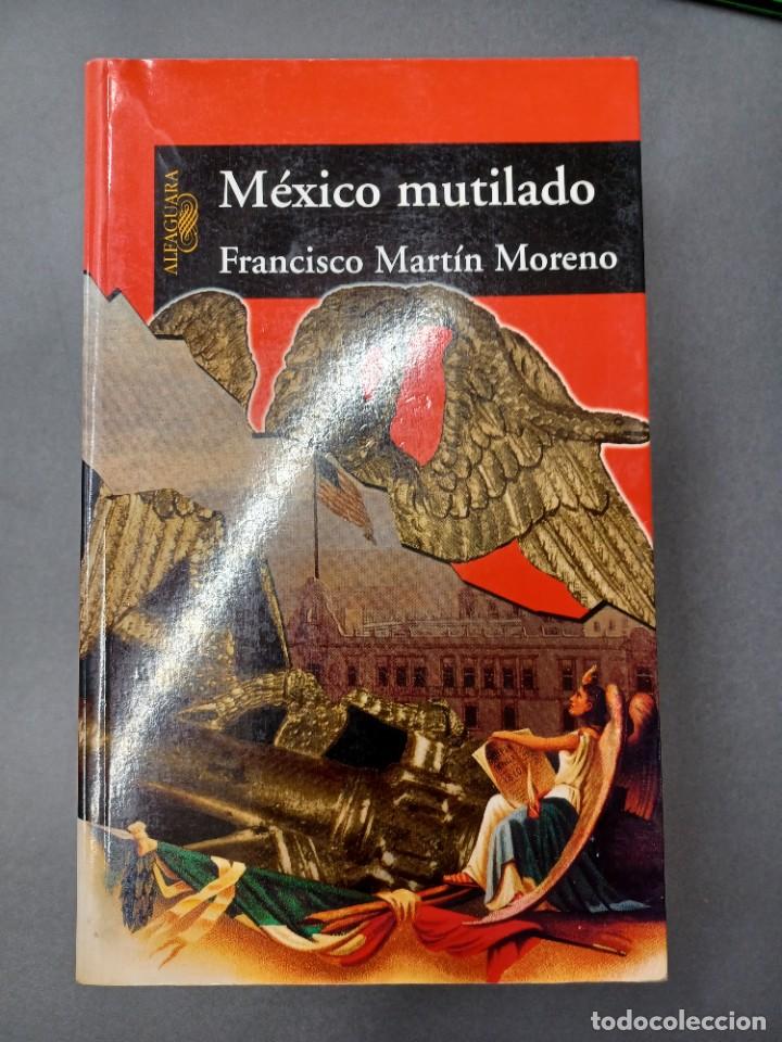 Libros de segunda mano: MART&Iacute;N MORENO, FRANCISCO. M&Eacute;XICO MUTILADO - Foto 1