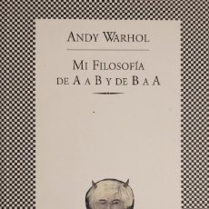 Libros de segunda mano: MI FILOSOFÍA DE A A B Y DE B A A, POR ANDY WARHOL, TUSQUETS, 1998, 268 PÁGS.. Lote 293836653