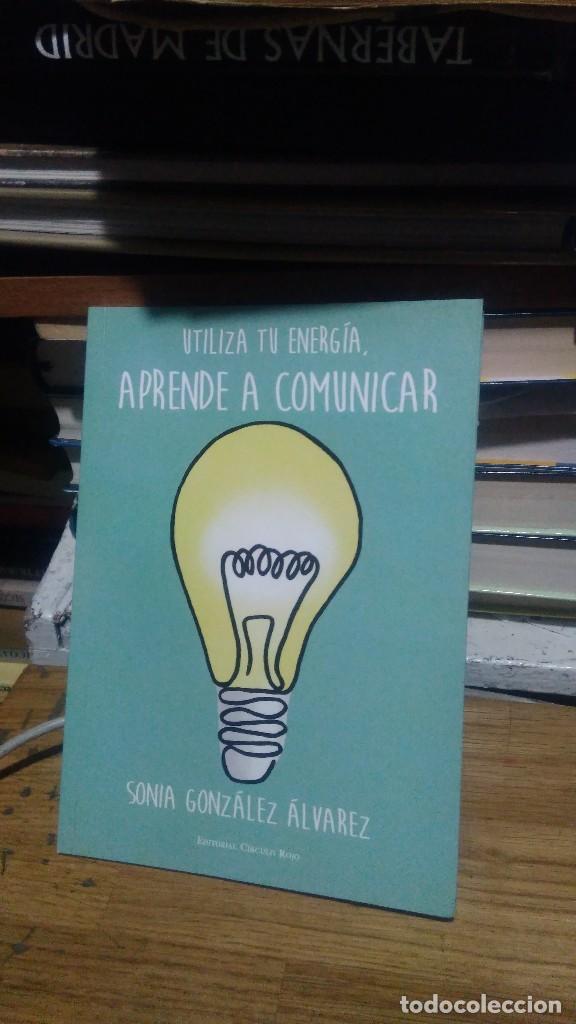 Libros de segunda mano: UTILIZA TU ENERG&Iacute;A, APRENDE A COMUNICAR, SONIA GONZALEZ ALVAREZ, ED. C&Iacute;RCULO ROJO - Foto 1