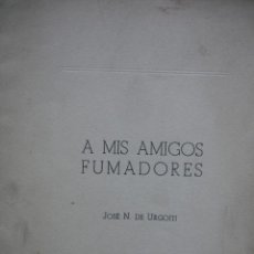 Libros de segunda mano: AMIS AMIGOS FUMADORES.JOSE N DE URGOITI.1942.15 PG.8ª.SIN DEPOSITO PARECE PUBLICACION PARA AMIGOS.