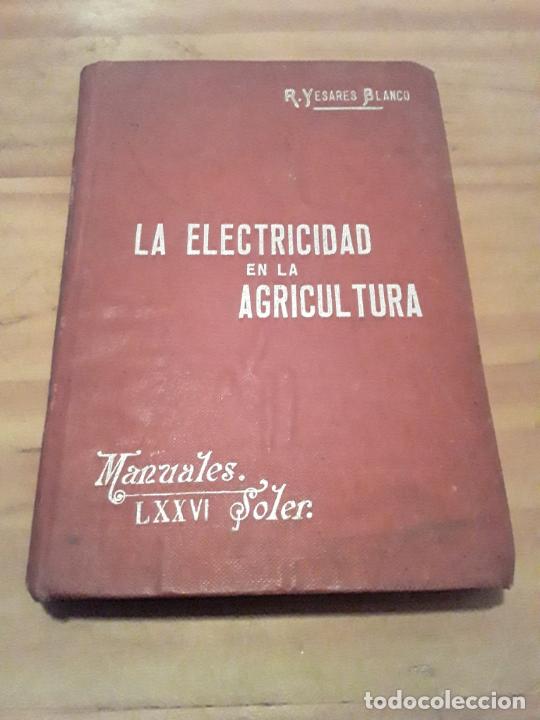 Libri di seconda mano: LA ELECTRICIDAD EN LA AGRICULTURA.R.YESARES BLANCO.MANUALES SOLER LXXVI.222 PAGINAS.
