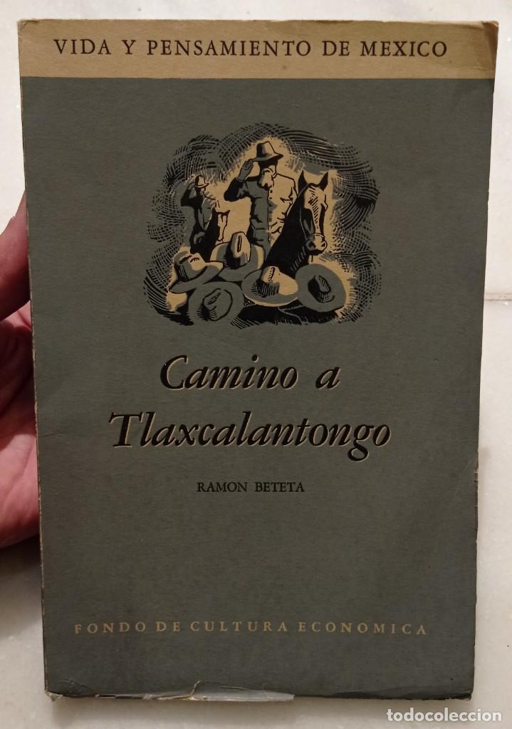 Libri di seconda mano: Camino a Tlaxcalantongo - Ram&oacute;n Beteta. Vida y Pensamiento de M&eacute;xico - 1&deg; Ed. 1961