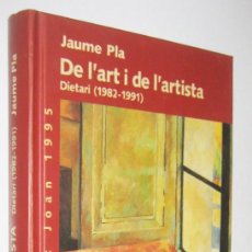 Libros de segunda mano: DE L´ART I DE L´ARTISTA - DIETARI 1982-1991 - JAUME PLA - EN CATALAN. Lote 296843548