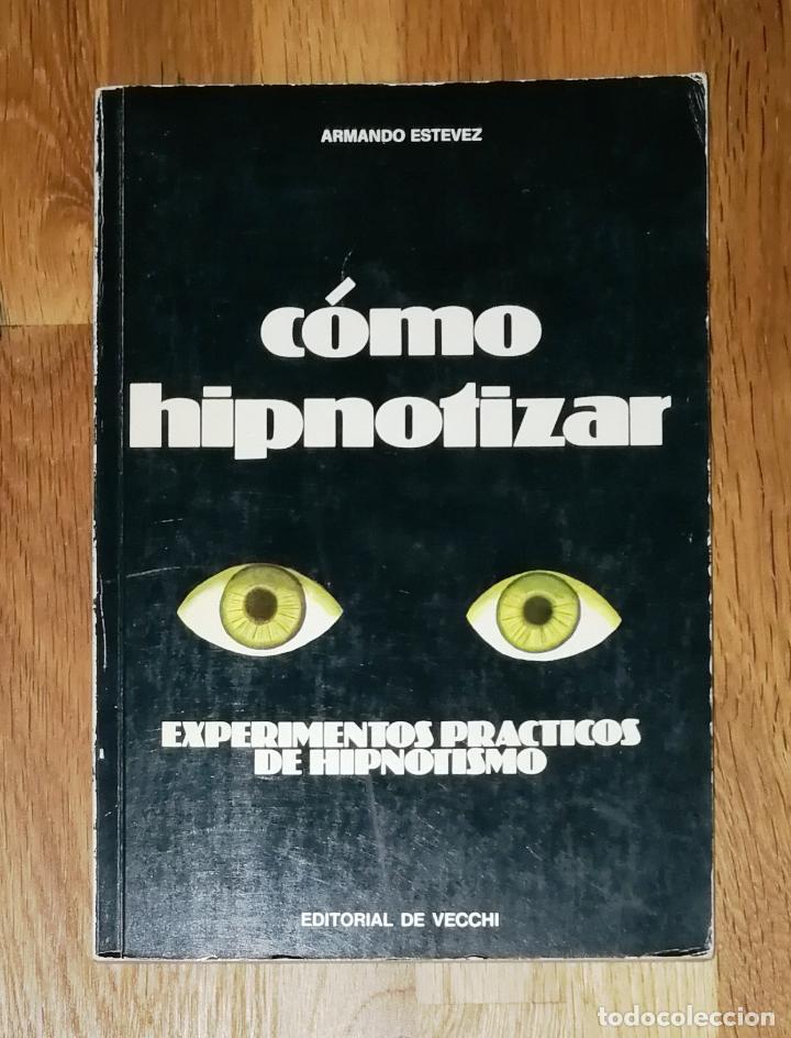 Libros de segunda mano: EST&Eacute;VEZ GONZ&Aacute;LEZ, Armando. C&oacute;mo hipnotizar : Experimentos pr&aacute;cticos de hipnotismo. - De Vecchi - Foto 1