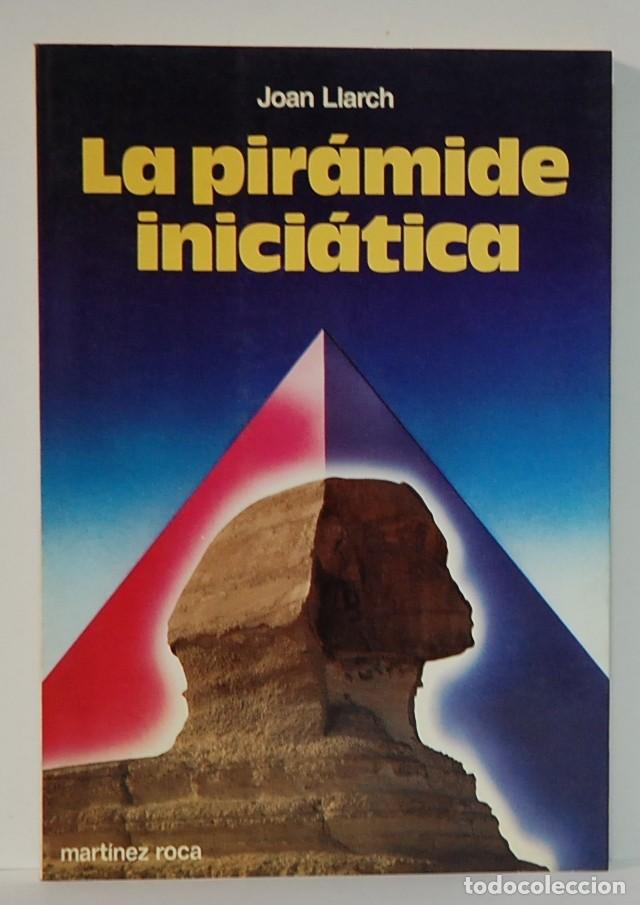 Libros de segunda mano: JOAN LLARCH. LA PIRAMIDE INICIATICA. EDICIONES MARTINEZ ROCA 1983. - Foto 1