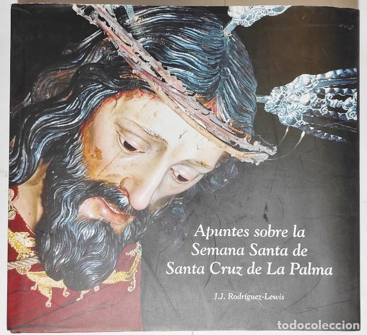 Libros de segunda mano: J.J. RODR&Iacute;GUEZ-LEWIS. APUTES SOBRE LA SEMANA SANTA DE SANTA CRUZ DE LA PALMA. 2005. CANARIAS.