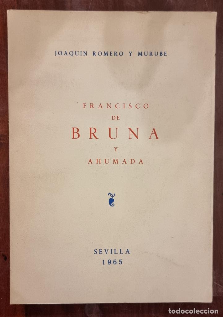 FRANCISCO DE BRUNA Y AHUMADA. JOAQUIN ROMERO Y MURUBE. SEVILLA, 1965. PAGS: 141. (Libros de Segunda Mano - Historia - Otros)