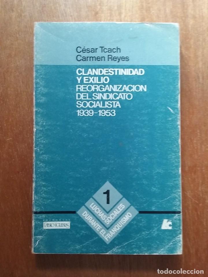 Libros de segunda mano: CLANDESTINIDAD Y EXILIO REORGANIZACION DEL SINDICATO SOCIALISTA 1939 1953, CESAR TCACH, CARMEN REYES