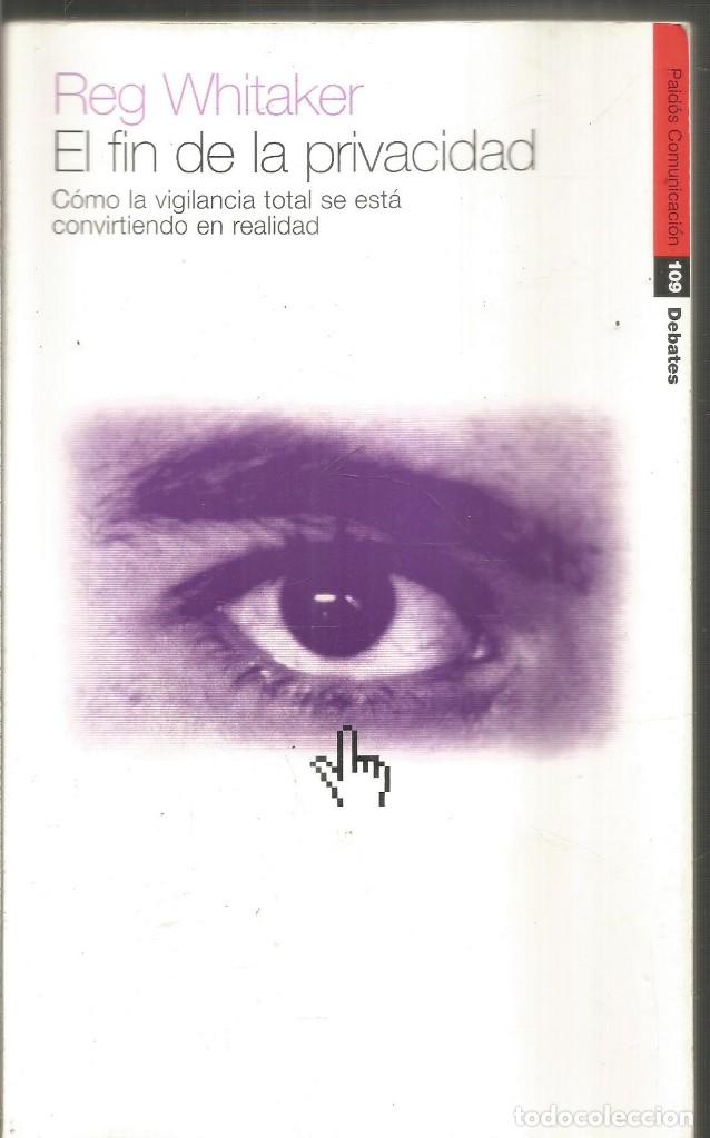 Libros de segunda mano: REG WHITAKER. EL FIN DE LA PRIVACIDAD. PAIDOS - Foto 1