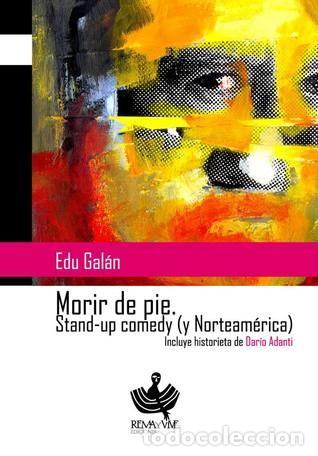 Libros de segunda mano: MORIR DE PIE. STAND-UP COMEDY (Y NORTEAM&Eacute;RICA) Edu Gal&aacute;n - Foto 1