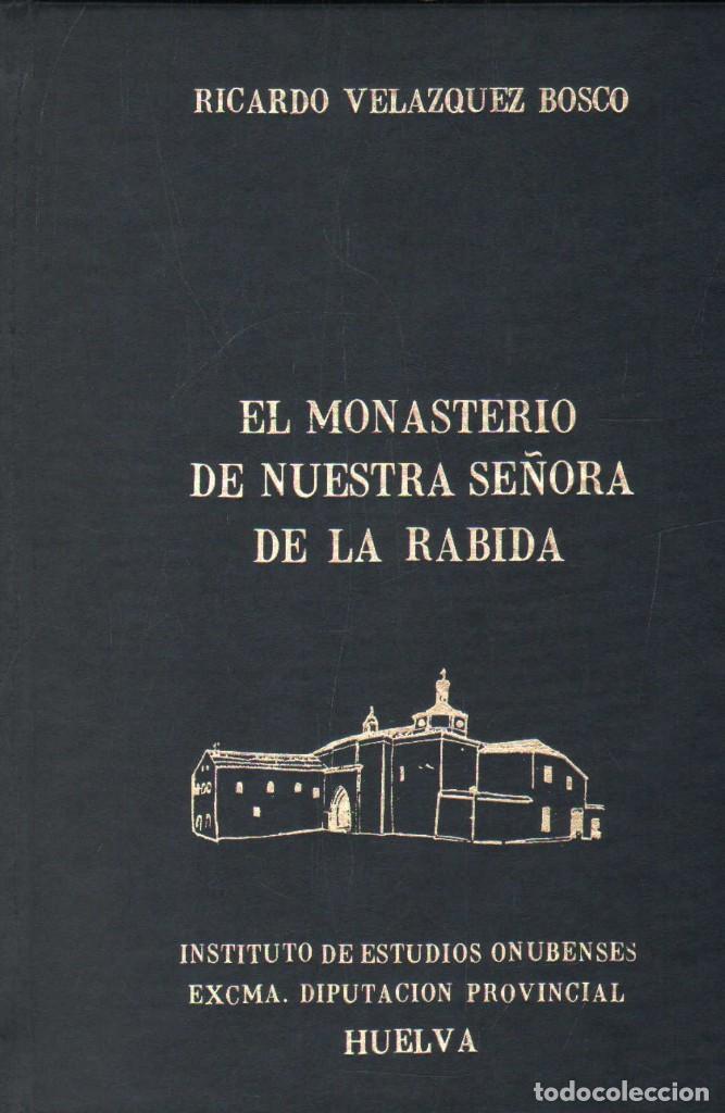 Libros de segunda mano: EL MONASTERIO DE NUESTRA SE&Ntilde;ORA DE LA RABIDA. VELAZQUEZ BOSCO, RICARDO. A-LHVA-150