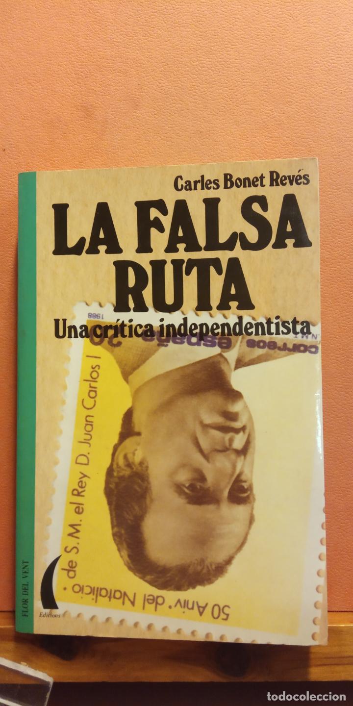 Libri di seconda mano: LA FALSA RUTA. UNA CR&Iacute;TICA INDEPENDENTISTA. CARLES BONET REVES. EDICIONS FLOR DEL VENT