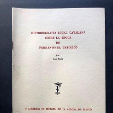 Libros de segunda mano: HISTORIOGRAFÍA LOCAL CATALANA SOBRE LA ÉPOCA DE FERNANDO EL CATÓLICO / JUÁN REGLÁ / ZARAGOZA 1952. Lote 299536103
