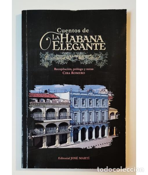 Libros de segunda mano: CUENTOS DE LA HABANA ELEGANTE. ROMERO, Cira. Editorial Jos&eacute; Mart&iacute;. 2014.