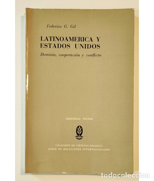 Libros de segunda mano: LATINOAM&Eacute;RICA Y ESTADOS UNIDOS: DOMINIO, COOPERACI&Oacute;N Y CONFLICTO. GIL, Federico G. Tecnos. 1975.