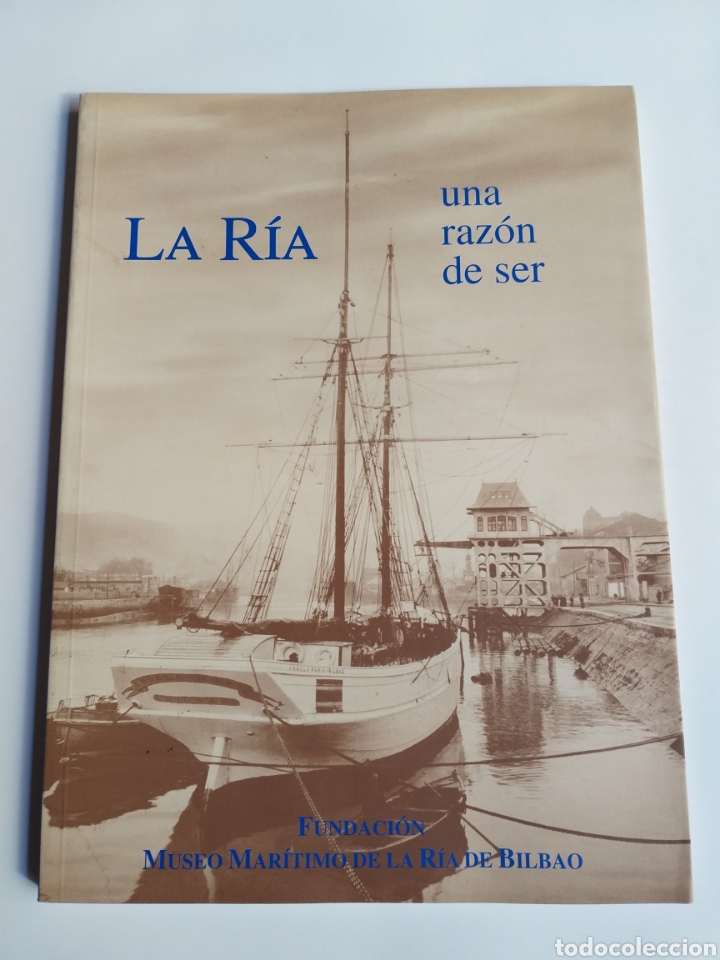 Libros de segunda mano: La R&iacute;a una raz&oacute;n de ser Fundaci&oacute;n Museo Mar&iacute;timo Ria de Bilbao Temas vascos Historia Mar&iacute;tima barcos