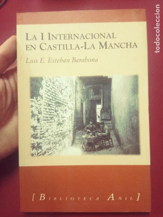 Libros de segunda mano: Luis E. Esteban Barahona: La I Internacional en Castilla-La Mancha - Foto 1