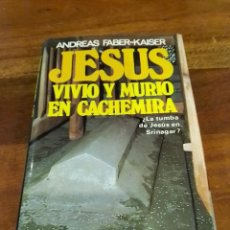 Libros de segunda mano: JESÚS VIVIÓ Y MURIÓ EN CACHEMIRA. ANDREAS. FABER-KAISER. Lote 301395508