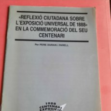 Libros de segunda mano: REFLEXIÓ CIUTADANA SOBRE L'EXPOSICIÓ UNIVERSAL DE 1888- PERE DURAN I FARELL. Lote 301885913