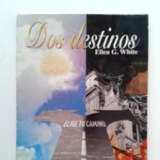 Libros de segunda mano: DOS DESTINOS. ELIGE TU CAMINO. ELLEN WHITE. 2007. 128 PÁGINAS. EN BUEN ESTADO.. Lote 302705153