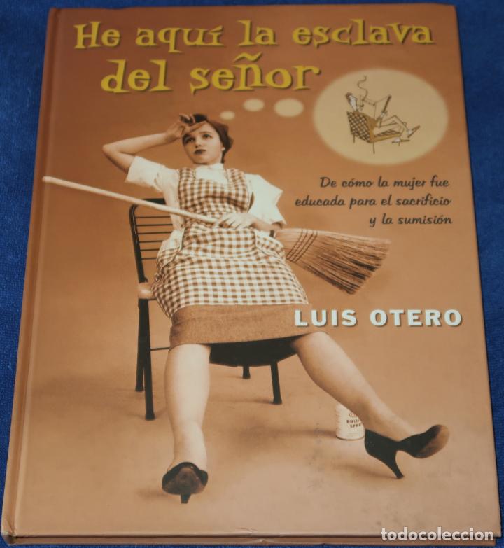 Libros de segunda mano: He aqu&iacute; la esclava del se&ntilde;or - Luis Otero - Ediciones B (2001) - Foto 1