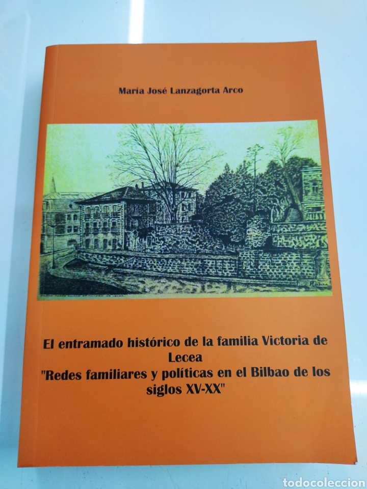 EL ENTRAMADO HISTÓRICO FAMILIA VICTORIA DE LECEA REDES FAMILIARES Y POLÍTICAS EN EL BILBAO XV-XX (Libros de Segunda Mano - Historia - Otros)