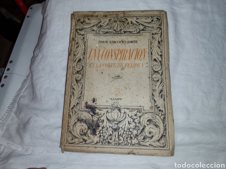 Libros de segunda mano: UNA CONSPIRACION EN LA CORTE DE FELIPE V.SIMON HARCOURT-SMITH.EDICIONES LA NAVE 1943.-1&ordf; EDICION