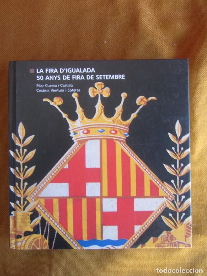 Libros de segunda mano: LA FIRA D'IGUALADA 50 ANYS DE FIRA DE SETEMBRE. PILAR CUERVA/CRISTINA VENTURA. 2003