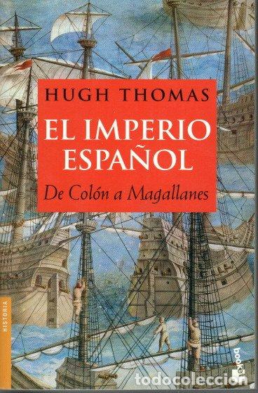 Libros de segunda mano: EL IMPERIO ESPA&Ntilde;OL. DE COL&Oacute;N A MAGALLANES - HUGH THOMAS - Foto 1